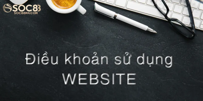 Chi tiết về quy định sử dụng website Soc88